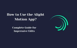 How to Use the Alight Motion App